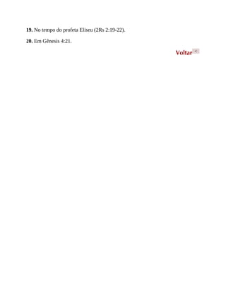 19. No tempo do profeta Eliseu (2Rs 2:19-22).
20. Em Gênesis 4:21.
Voltar <
 