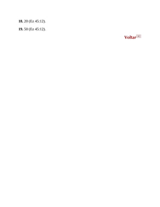 18. 20 (Ez 45:12).
19. 50 (Ez 45:12).
Voltar <
 