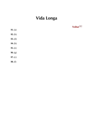Vida Longa
Voltar <
01. (a)
02. (h)
03. (d)
04. (b)
05. (e)
06. (g)
07. (c)
08. (f)
 