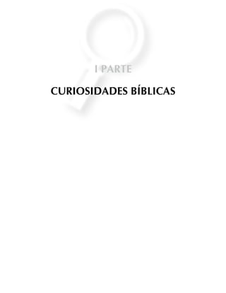 I PARTE
CURIOSIDADES BÍBLICAS
 