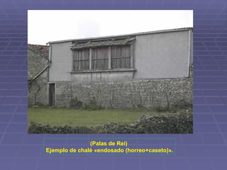 (Palas de Rei)  Ejemplo de chalé «endosado (horreo+caseto)». 
