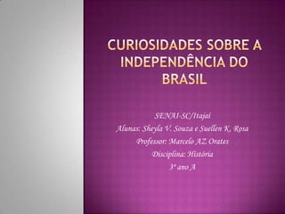 SENAI-SC/Itajaí
Alunas: Sheyla V. Souza e Suellen K. Rosa
     Professor: Marcelo AZ Orates
           Disciplina: História
                3º ano A
 