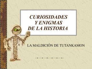 CURIOSIDADES  Y ENIGMAS  DE LA HISTORIA   LA MALDICIÓN DE TUTANKAMON 