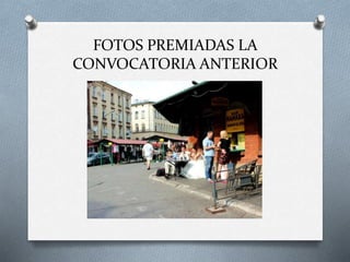 FOTOS PREMIADAS LA
CONVOCATORIA ANTERIOR
 