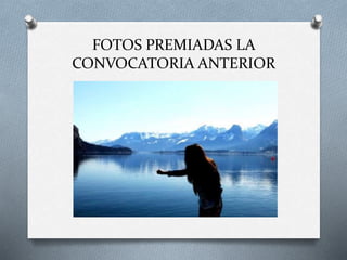 FOTOS PREMIADAS LA
CONVOCATORIA ANTERIOR
 