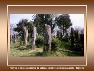 Pierres tombales en forme de bateau, cimetière de Szatmazcseka - Hongrie 