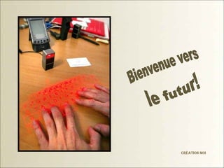 Bienvenue vers le futur!  Création moi 