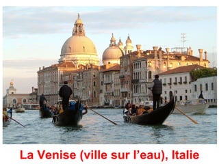 La Venise (ville sur l’eau), Italie
 