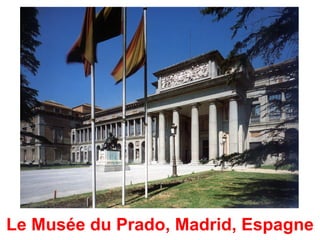 Le Musée du Prado, Madrid, Espagne
 