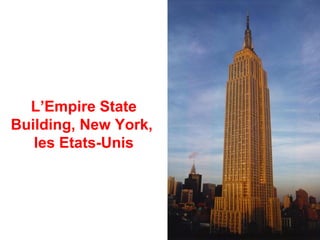 L’Empire State
Building, New York,
   les Etats-Unis
 