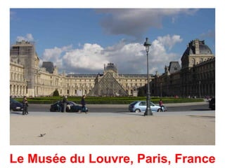 Le Musée du Louvre, Paris, France
 