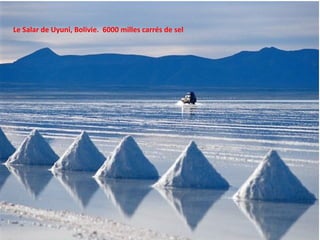 Le Salar de Uyuni, Bolivie. 6000 milles carrés de sel
 