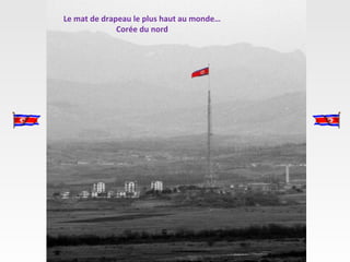 Le mat de drapeau le plus haut au monde…
              Corée du nord
 