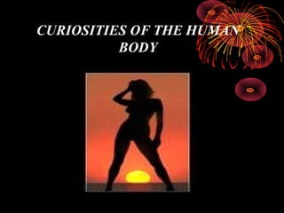 CURIOSITIES OF THE HUMAN
BODY
 