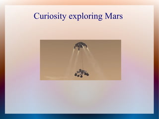 Curiosity exploring Mars
 
