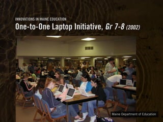Clearly Ambiguous
INNOVATIONS IN MAINE EDUCATION
One-to-One Laptop Initiative, Gr 7-8 (2002)
Maine Department of Education
 