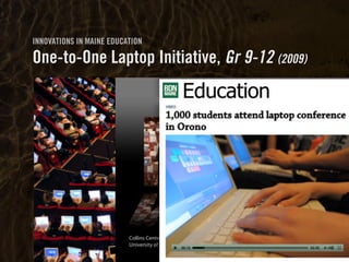 Clearly Ambiguous
INNOVATIONS IN MAINE EDUCATION
One-to-One Laptop Initiative, Gr 9-12 (2009)
Heather Manchester, Bangor Daily News DOEBangor Daily News, Maine Department of Education
 