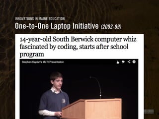 Clearly Ambiguous
INNOVATIONS IN MAINE EDUCATION
One-to-One Laptop Initiative (2002-09)
 