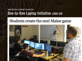 Clearly Ambiguous
INNOVATIONS IN MAINE EDUCATION
One-to-One Laptop Initiative (2002-09)
 