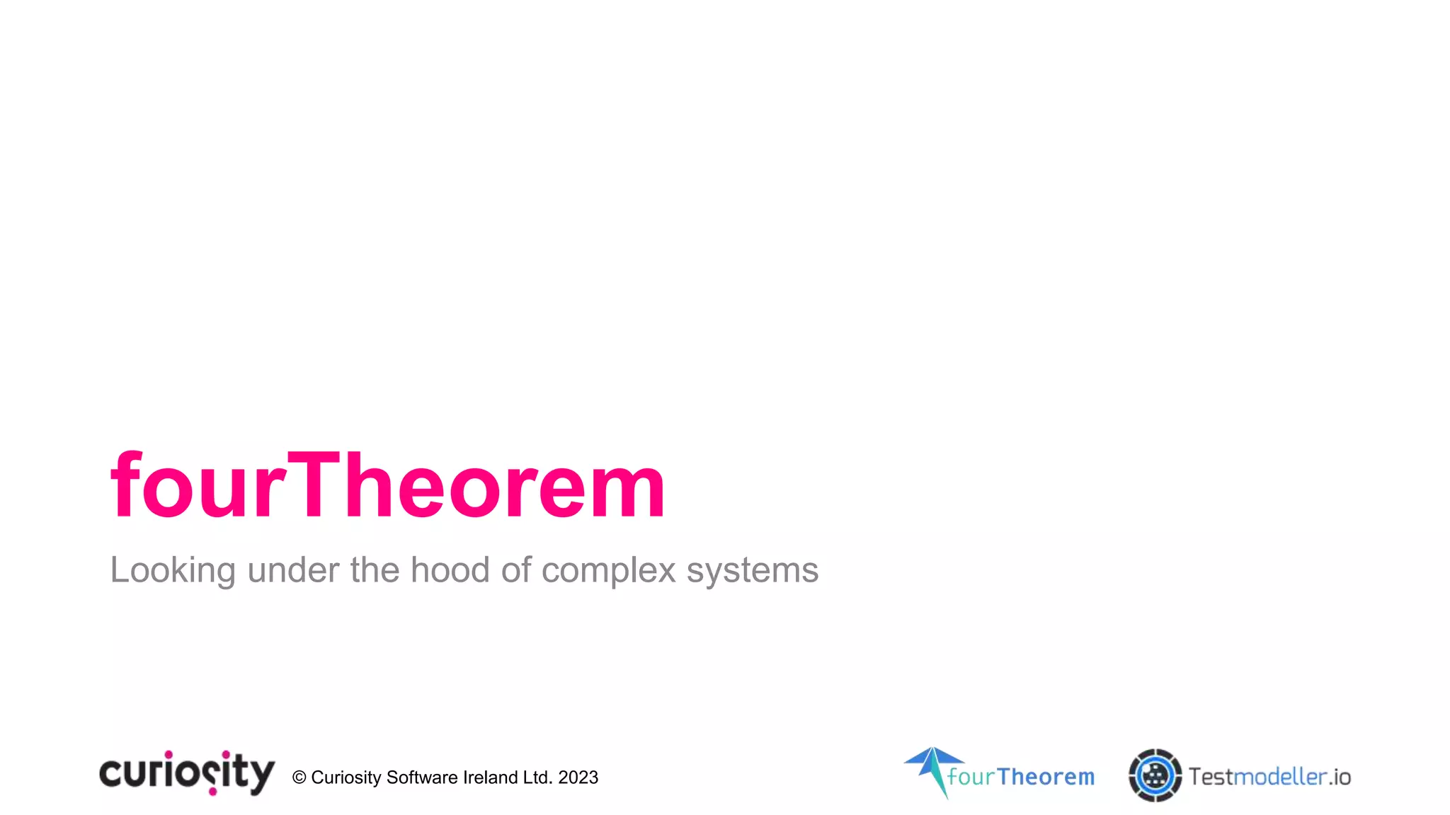 © Curiosity Software Ireland Ltd. 2023
fourTheorem
Looking under the hood of complex systems
 