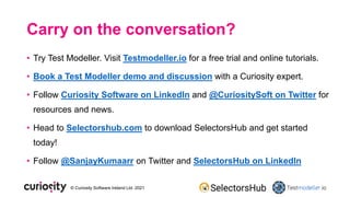 © Curiosity Software Ireland Ltd. 2021
Carry on the conversation?
• Try Test Modeller. Visit Testmodeller.io for a free tr...