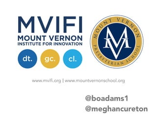 www.mvifi.org www.mountvernonschool.org
@boadams1
@meghancureton
 