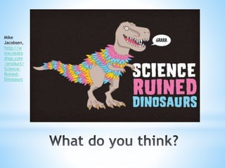Mike
Jacobsen,
http://w
ww.neato
shop.com
/product/
Science-
Ruined-
Dinosaurs
 