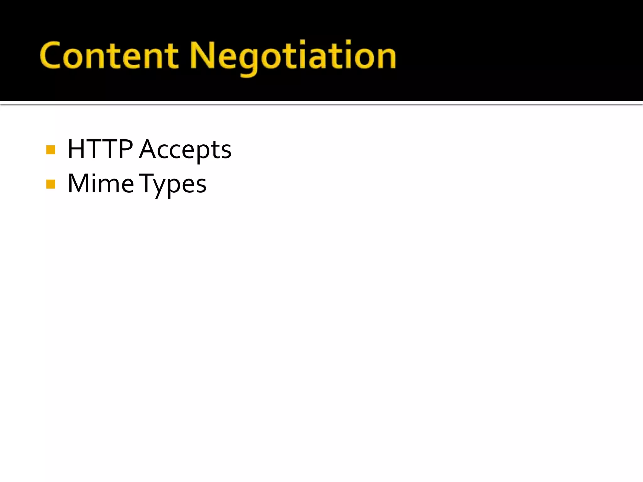    HTTP Accepts
   Mime Types
 