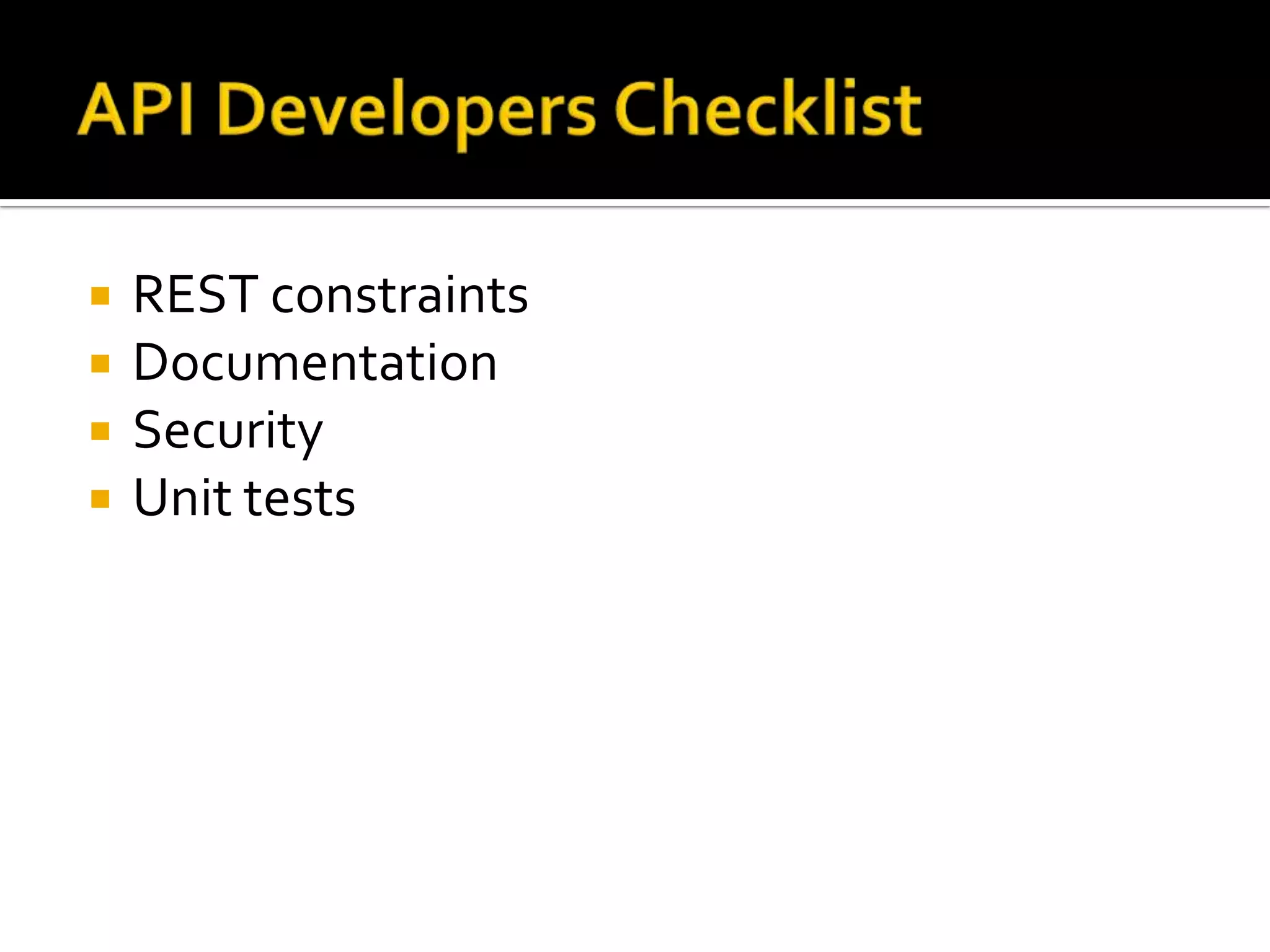    REST constraints
   Documentation
   Security
   Unit tests
 