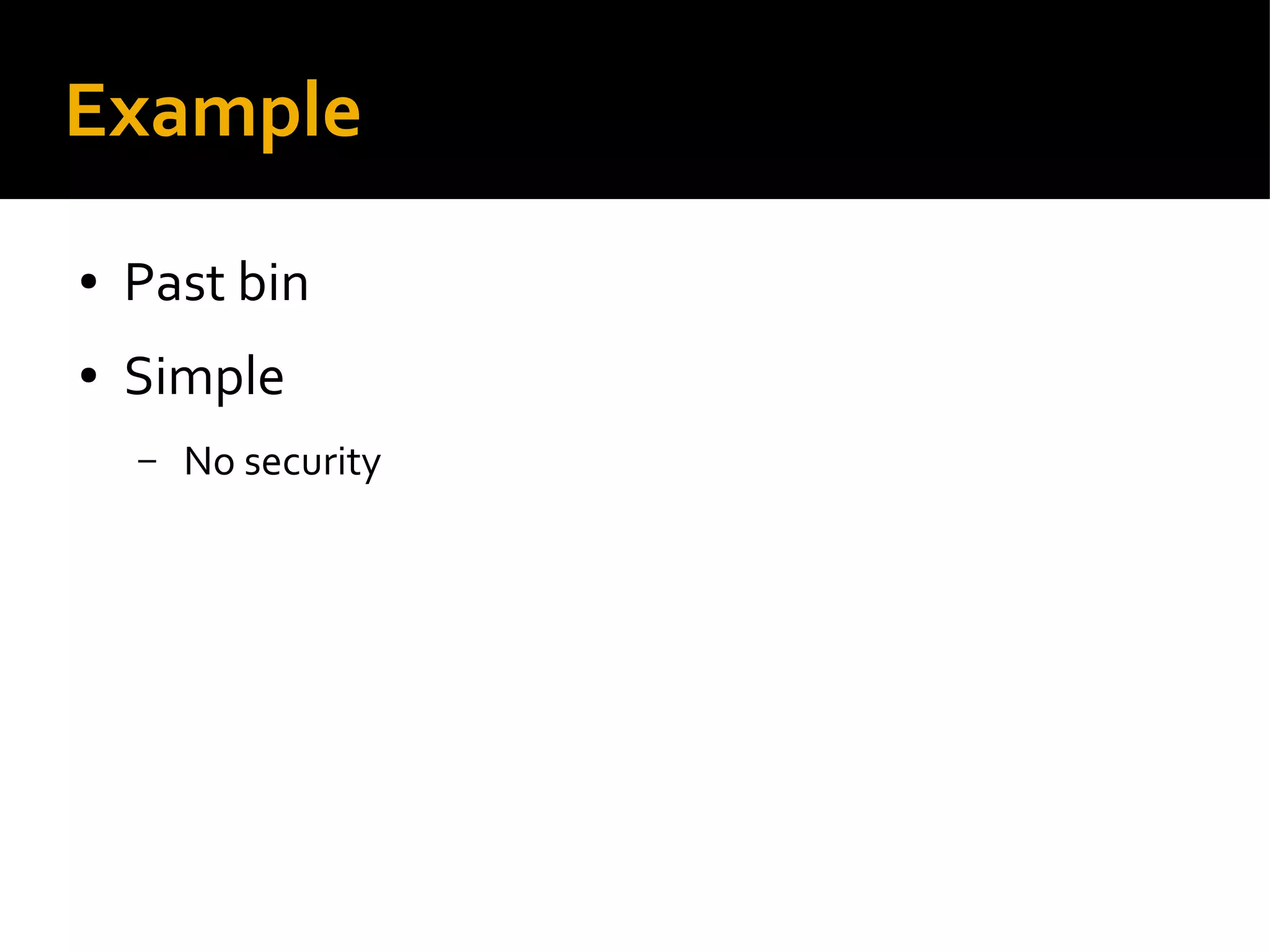 Example
● Past bin
● Simple
– No security
 