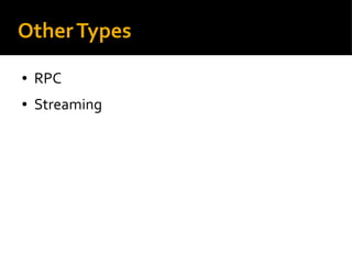 OtherTypes
● RPC
● Streaming
 