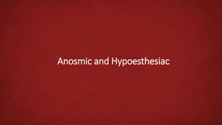 Anosmic and Hypoesthesiac
 