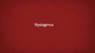 Nystagmus
 