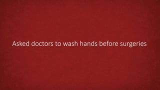 Asked doctors to wash hands before surgeries
 