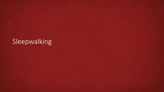 Sleepwalking
 