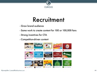 @jonasjuhler | jonas@lookcurious.com 44
Recruitment
- Grow brand audience
- Same work to create content for 100 or 100,000...
