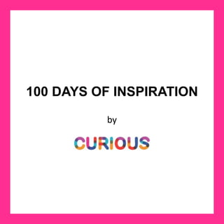 100 DAYS OF INSPIRATION
by
 