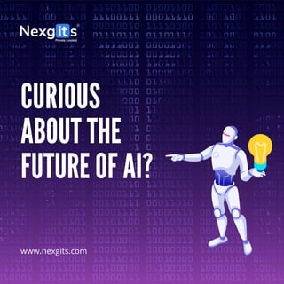 CURIOUS
ABOUT THE
FUTURE OF AI?
www.nexgits.com
 