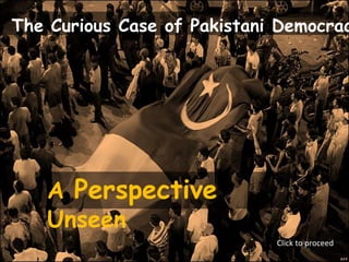 The Curious Case of Pakistani Democracy A Perspective Unseen Click to proceed 