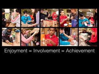 Enjoyment = Involvement = Achievement



                  26
 