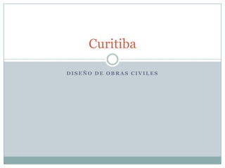 Curitiba

DISEÑO DE OBRAS CIVILES
 