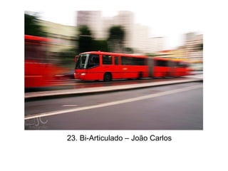 23. Bi-Articulado – João Carlos
 
