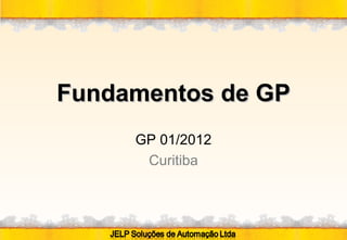 Fundamentos de GP
     GP 01/2012
      Curitiba
 