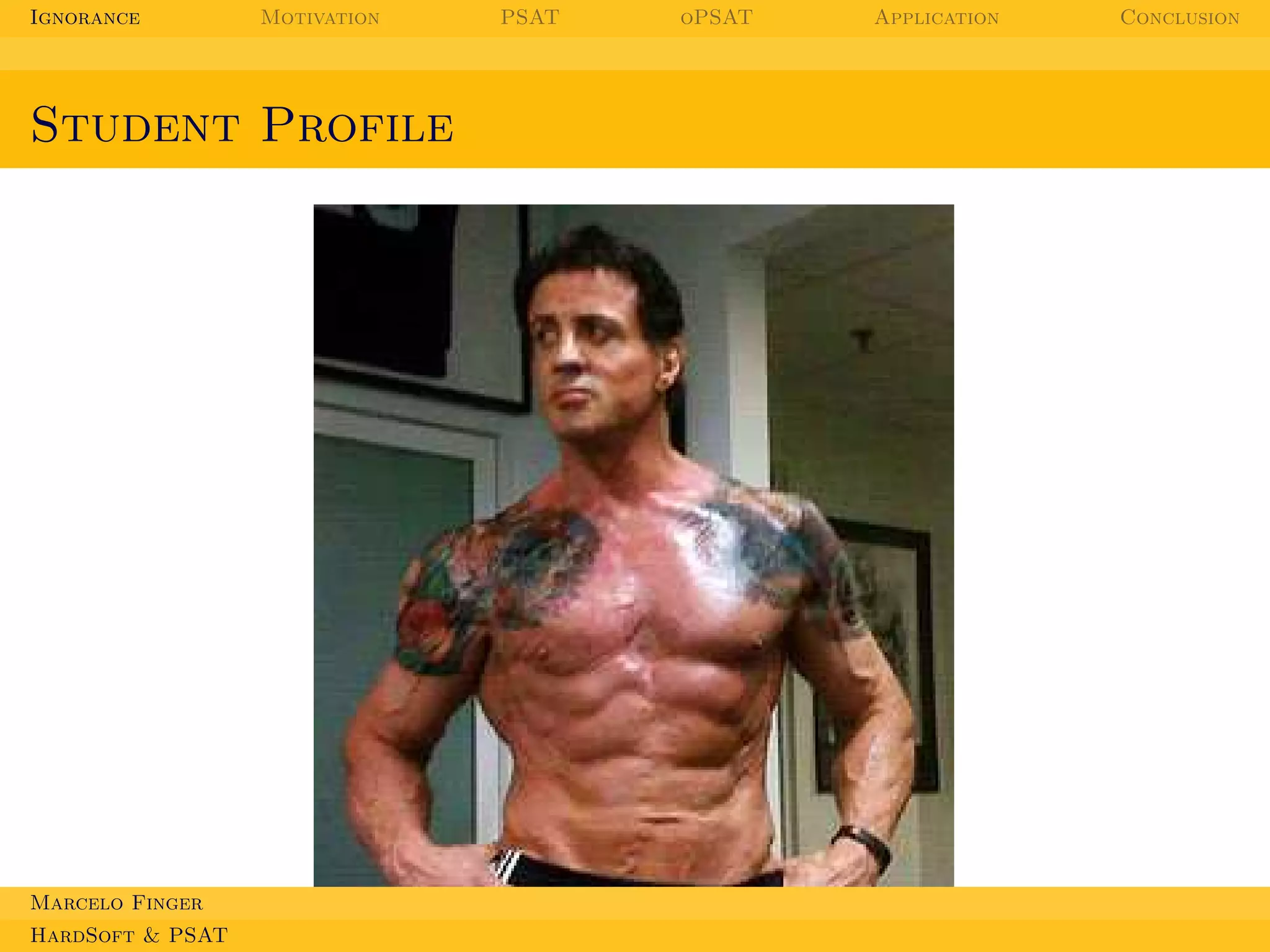 Ignorance

Motivation

Student Profile

Marcelo Finger
HardSoft & PSAT

PSAT

oPSAT

Application

Conclusion

 