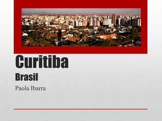 Curitiba
Brasil
Paola Ibarra
 