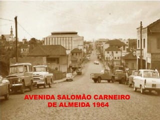 AVENIDA SALOMÃO CARNEIRO
     DE ALMEIDA 1964
 