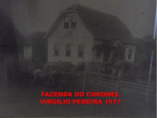 FAZENDA DO CORONEL
VIRGÍLIO PEREIRA 1917
 