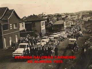 AVENIDA SALOMÃO CARNEIRO
     DE ALMEIDA 1955
 