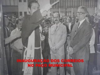 INAUGURAÇÃO DOS CORREIOS
    NO PAÇO MUNICIPAL
 