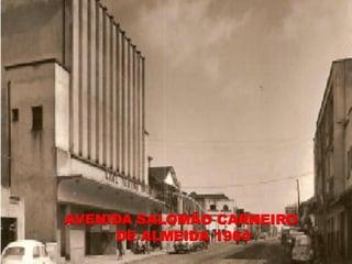 AVENIDA SALOMÃO CARNEIRO
     DE ALMEIDA 1964
 